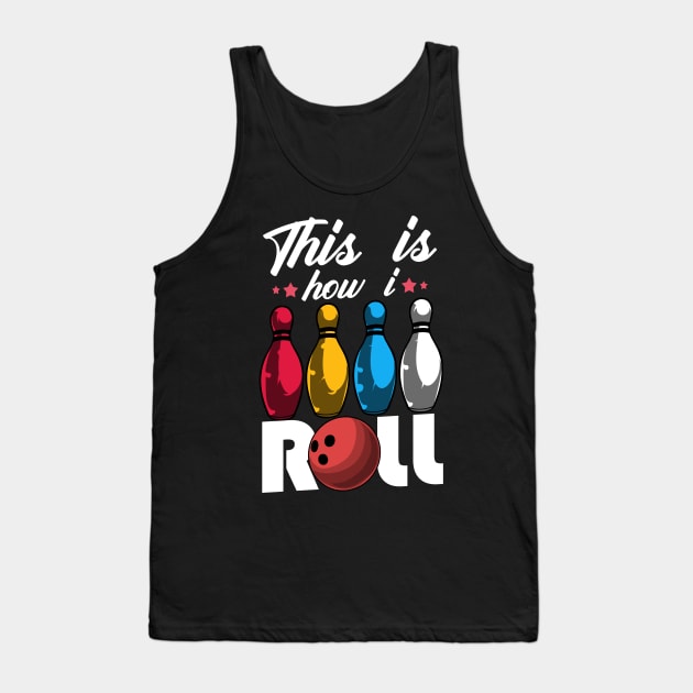 Cute & Funny This Is How I Roll Bowling Ball Pun Tank Top by theperfectpresents